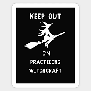 Keep out I am practicing witchcraft Sticker